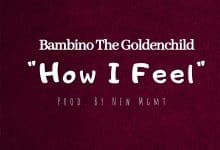 Bambino The Goldenchild - How I Feel